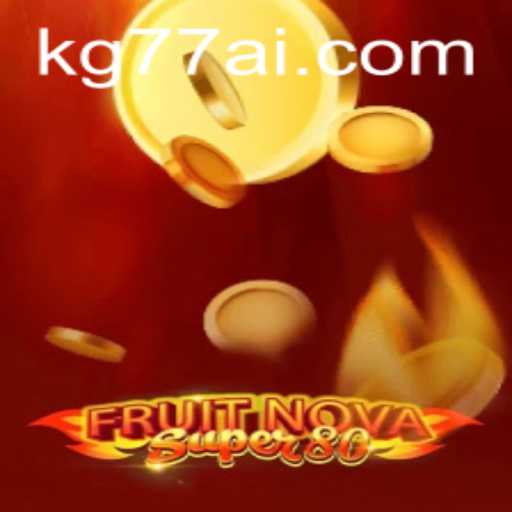 Unraveling the Excitement of FruitNovaSuper80 and the Influence of KG77.COM
